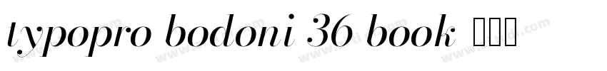 typopro bodoni 36 book字体转换 typopro bodoni 36 book字体转换